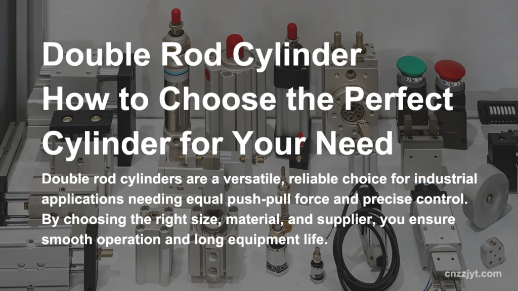 Double Rod Cylinder How to Choose the Perfect Cylinder for Your Need